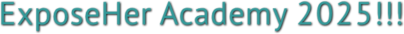 ExposeHer Academy 2025!!! ExposeHer Academy 2025!!!